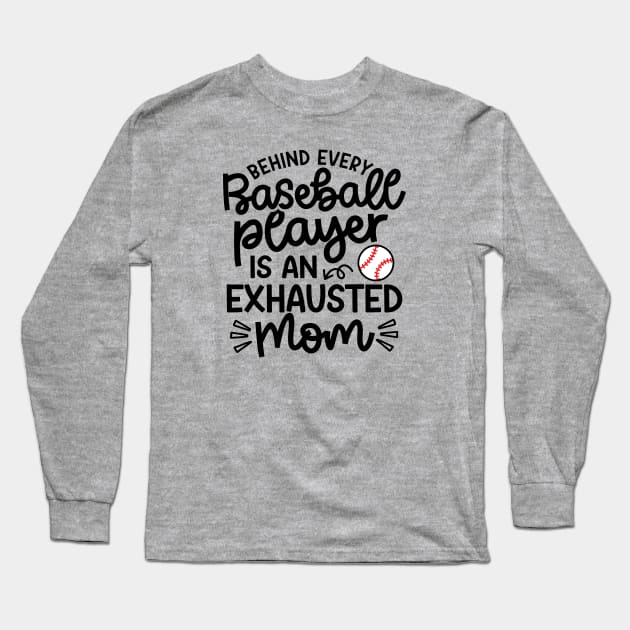 Behind Every Baseball Player Is An Exhausted Mom Cute Funny Long Sleeve T-Shirt by GlimmerDesigns